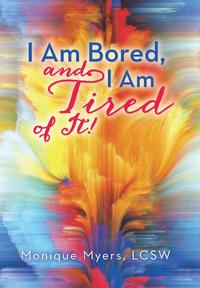 bokomslag I Am Bored and I Am Tired of It!!