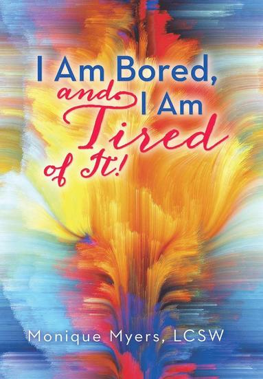 bokomslag I Am Bored and I Am Tired of It!!