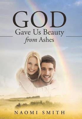 God Gave Us Beauty From Ashes 1