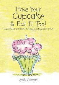 bokomslag Have Your Cupcake & Eat It Too!