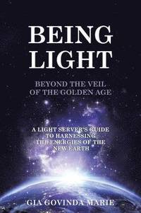 bokomslag BEING LIGHT Beyond the Veil of The Golden Age