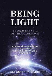 bokomslag BEING LIGHT Beyond the Veil of The Golden Age