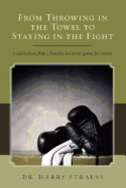 bokomslag From Throwing in the Towel to Staying in the Fight: Conversations from 2 Timothy on Encouragement for Pastors