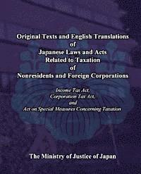 bokomslag Original Texts and English Translations of Japanese Laws and Acts Related to Taxation of Nonresidents and Foreign Corporations: Income Tax Act, Corpor