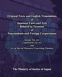The Ministry of Justice of Japan - Original Texts and English Translations of Japanese Laws and Acts Related to Taxation of Nonresidents and Foreign Corporations: Income Tax Act, Corpor, Häftad
