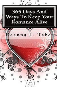 bokomslag 365 Days And Ways To Keep Your Romance Alive: Romantic Tips For Married Couples, Romantic Tips For Lovers, Romance Date Night Ideas, To Keep The Roman