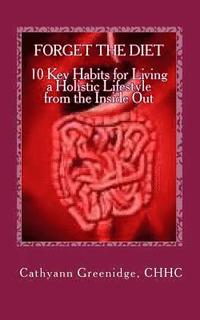 bokomslag Forget the Diet: 10 Key Habits to Living a Holistic Lifestyle from the Inside Out