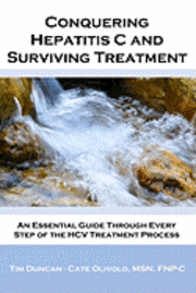 bokomslag Conquering Hepatitis C And Surviving Treatment: An Essential Guide Through Every Step of The HCV Treatment Process - Companion Website: www.hcvshare.o