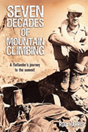 bokomslag Seven Decades of Mountain Climbing: A Flatlander's Journey to the Summit