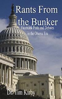 Tim Kirby - Rants From the Bunker: Facebook Posts and Debates in the Obama Era, Häftad