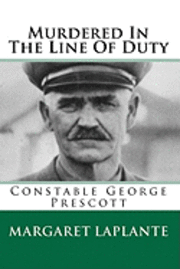 Murdered In The Line Of Duty: Constable George Prescott 1