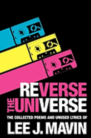 Reverse The Universe: Collected Poems and Unused Lyrics 1