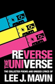Lee J. Mavin - Reverse The Universe: Collected Poems and Unused Lyrics, Häftad