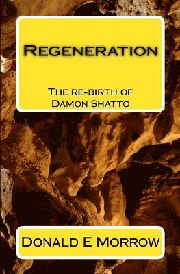 Donald E. Morrow - Regeneration: The re-birth of Damon Shatto, Häftad