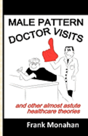 bokomslag Male Pattern Doctor Visits: and other almost astute healthcare theories