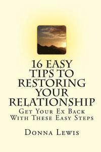 bokomslag 16 Easy Tips To Restoring Your Relationship: Get Your Ex Back With These Easy Steps