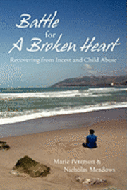 bokomslag Battle For a Broken Heart: Recovering From Incest and Child Abuse