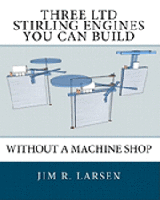 bokomslag Three Ltd Stirling Engines You Can Build Without a Machine Shop: An Illustrated Guide