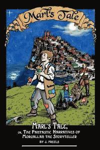 J. Freels - Marl's Tale;: or, The Fantastic Narratives of Morgallan The Storyteller, Häftad