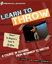 bokomslag Learn to Throw: Volume 1 - The Beginner's Guide to Yo-Yoing: A Course in Yo-Yoing from Beginner to Master