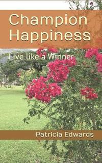 bokomslag Champion Happiness: Live like a Winner