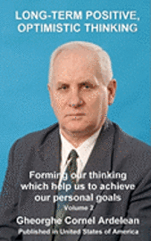 Gheorghe Cornel Ardelean - Long term positive, optimistic thinking: Forming our thinking which help us to achieve our personal goals, Häftad