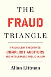 bokomslag The Fraud Triangle: Fraudulent Executives, Complicit Auditors, and Intolerable Public Injury