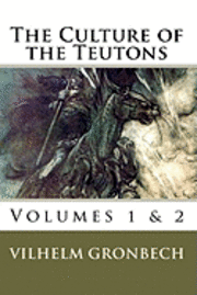 bokomslag The Culture of the Teutons: Volumes 1 and 2