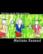 Melissa Kesead - That Place You Go When You Dream: Children's Poetry, Häftad