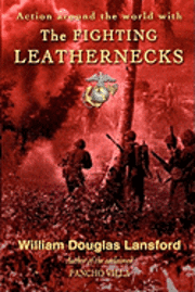 bokomslag The Fighting Leathernecks: Marine Corps Action and Adventure Around the World