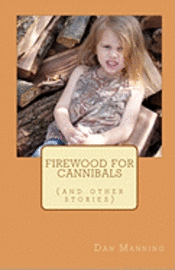 bokomslag Firewood for Cannibals: (and other stories)