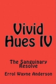 bokomslag Vivid Hues IV: The Sanguinary Resolve