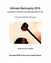 Ultimate Bankruptcy 2010: Everything You Wanted to Know About Bankruptcy But Were Afraid to Ask