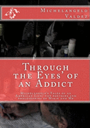 bokomslag Through the Eyes' of an Addict: Michelangelo's Tales of an American Life/ the poetries and pholosephies of Mikie and Me