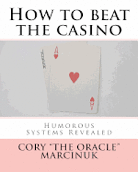 Cory "the Oracle" Marcinuk - How to beat the casino: Humorous systems revealed, Häftad