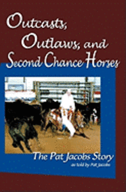 bokomslag Outcasts, Outlaws, and Second Chance Horses: The Pat Jacobs Story