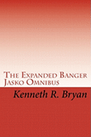 bokomslag The Expanded Banger Jasko Omnibus: The First Four Banger Jasko Novels With Additional Supplemental Materials