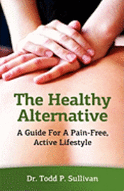 bokomslag The Healthy Alternative: A Guide For A Pain-Free, Active Lifestyle