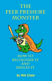 bokomslag The Peer Pressure Monster: How To Recognize It and Defeat It
