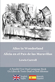 bokomslag Alice in Wonderland / Alicia en el País de las Maravillas: Alice's classic adventures in a bilingual parallel English/Spanish edition - Las aventuras