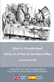 Alice in Wonderland / Alicia en el País de las Maravillas: Alice's classic adventures in a bilingual parallel English/Spanish edition - Las aventuras 1