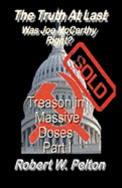 bokomslag The Truth at Last -- Was Joe McCarthy Right?: Part 1 -- Treason in Massive Doses