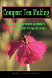 bokomslag Compost Tea Making: For Organic Healthier Vegetables, Flowers, Orchards, Vineyards, Lawns