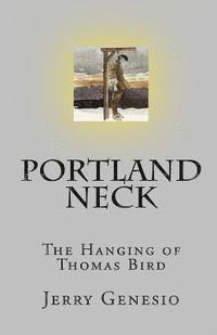 Portland Neck: The Hanging of Thomas Bird 1