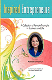 Inspired Entrepreneurs: A Collection of Female Triumphs in Business and Life 1