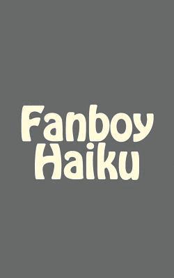 Fanboy Haiku 1