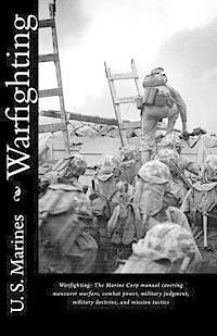 bokomslag Warfighting: The Marine Corp manual covering maneuver warfare, combat power, military judgment, military doctrine, and mission tact