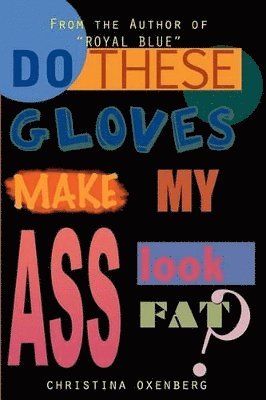Christina Oxenberg - Do These Gloves Make My Ass Look Fat?, Häftad