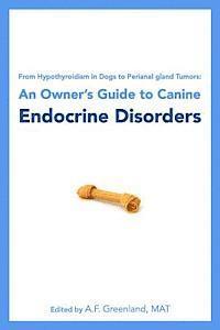 From Hypothyroidism in Dogs to Perianal gland Tumors: An Owner's Guide to Canine Endocrine Disorders 1