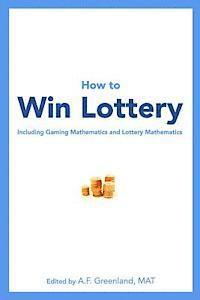 How to Win Lottery: Including Gaming Mathematics and Lottery Mathematics 1